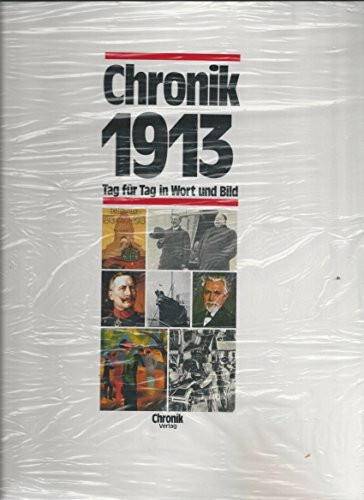 Chronik 1913 (Chronik / Bibliothek des 20. Jahrhunderts. Tag für Tag in Wort und Bild)