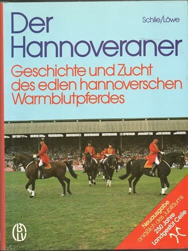 Der Hannoveraner. Geschichte und Zucht des edlen hannoverschen Warmblutpferdes