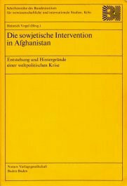 Die sowjetische Intervention in Afghanistan: Entstehung und Hintergründe einer weltpolitischen Krise (Schriftenreihe des Bundesinstitutes für ostwissenschaftliche und internationale Studien, Köln)
