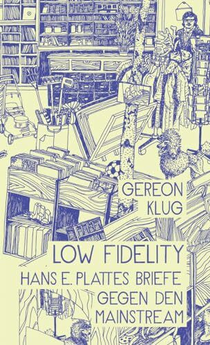 Low Fidelity. Hans E. Plattes Briefe gegen den Mainstream