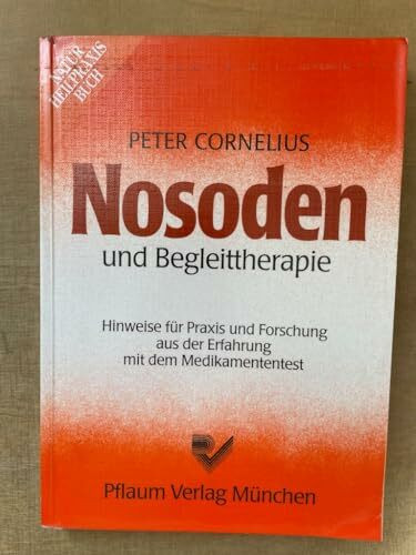 Nosoden und Begleittherapie: Hinweise für Praxis und Forschung aus der Erfahrung mit dem Medikamententest (Naturheilpraxis Bücher)