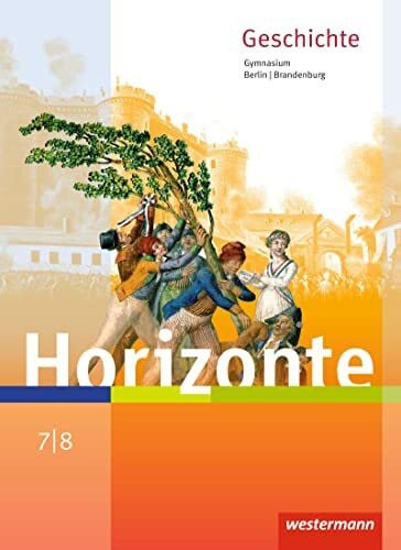 Horizonte - Geschichte für Berlin und Brandenburg - Ausgabe 2016: Schulbuch 7 / 8