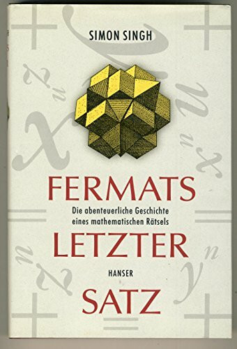 Fermats letzter Satz: Die abenteuerliche Geschichte eines mathematischen Rätsels
