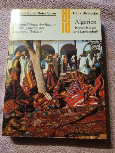 Algerien Kunst, Kultur und Landschaft: Von den Stätten der Römer zu den Tuaregs der zentralen Sahara (DUMONT Kunst-Reiseführer)