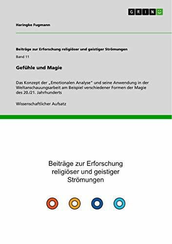 Gefühle und Magie: Das Konzept der ¿Emotionalen Analyse¿ und seine Anwendung in der Weltanschauungsarbeit am Beispiel verschiedener Formen der Magie des 20./21. Jahrhunderts