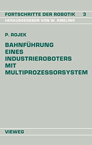 Bahnführung eines Industrieroboters mit Multiprozessorsystem (Fortschritte der Robotik, 3, Band 3)