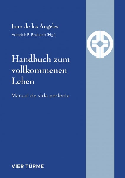 Handbuch zum vollkommenen Leben: Manual de vida perfecta (Quellen der Spiritualität)
