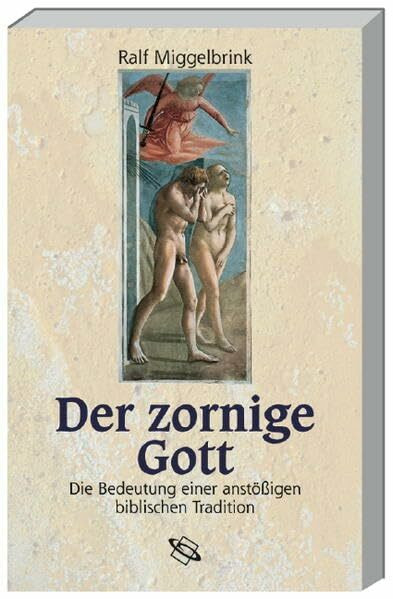 Der zornige Gott: Die Bedeutung einer anstössigen biblischen Tradition