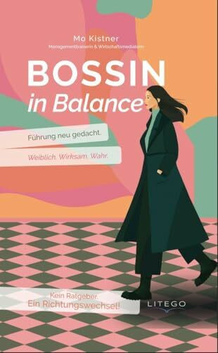 Bossin in Balance: Führung neu gedacht - Weiblich, Wirksam, Wahr