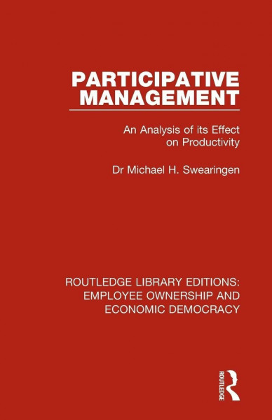 Participative Management: An Analysis of its Effect on Productivity (Routledge Library Editions: Employee Ownership and Economic Democracy)