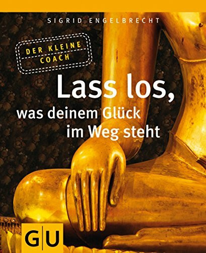 Lass los, was deinem Glück im Weg steht (GU Mind & Soul Kleiner Coach)