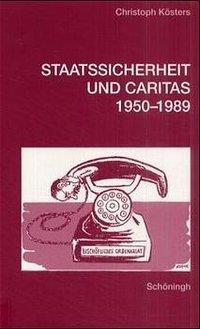 Staatssicherheit und Caritas 1950 - 1989