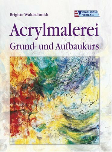 Acrylmalerei: Grund- und Aufbaukurs