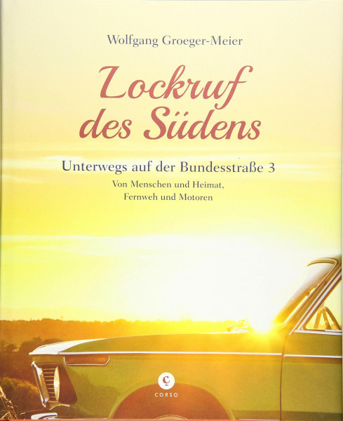 Lockruf des Südens: Unterwegs auf der Bundesstraße 3 | Von Menschen und Heimat, Fernweh und Motoren (Corso)