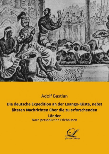 Die deutsche Expedition an der Loango-Küste, nebst älteren Nachrichten über die zu erforschenden Länder