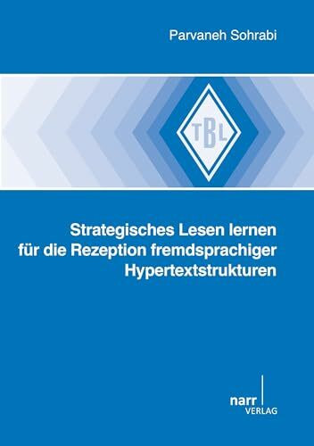 Strategisches Lesen lernen für die Rezeption fremdsprachiger Hypertextstrukturen: Dissertationsschrift (Tübinger Beiträge zur Linguistik)