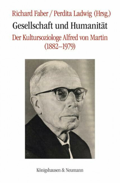Gesellschaft und Humanität: Der Kultursoziologe Alfred von Martin (1882-1979)
