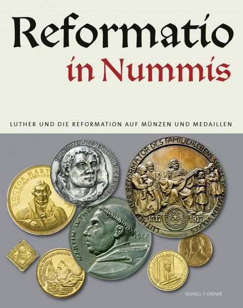 Reformatio in Nummis: Luther und die Reformation auf Münzen und Medaillen
