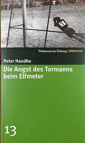 Die Angst des Tormanns beim Elfmeter. SZ-Bibliothek Band 13 (Süddeutsche Zeitung Bibliothek)