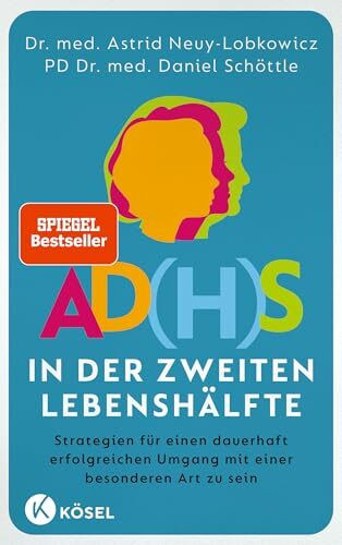 AD(H)S in der zweiten Lebenshälfte: Strategien für einen dauerhaft erfolgreichen Umgang mit einer besonderen Art zu sein - SPIEGEL-Bestseller