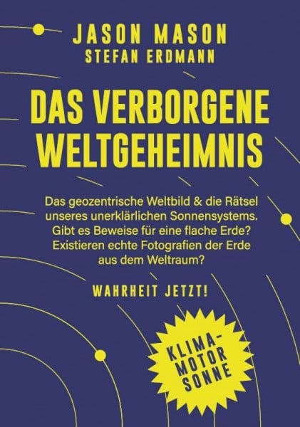 Das verborgene Weltgeheimnis: Das geozentrische Weltbild und die Rätsel unseres unerklärlichen Sonnensystems