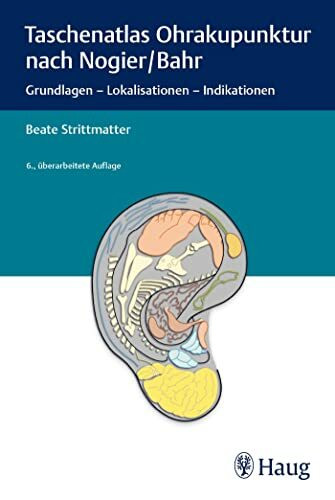 Taschenatlas Ohrakupunktur nach Nogier/Bahr: Grundlagen - Lokalisationen - Indikationen