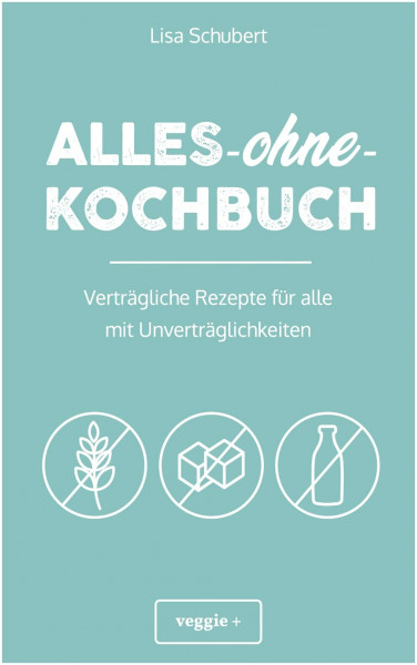 Alles-ohne-Kochbuch: Verträgliche Rezepte für alle mit Unverträglichkeiten (Darmfreundlich kochen: Paleo, Low Carb, Candida, glutenfrei, zuckerfrei, laktosefrei – alles in einem Kochbuch)