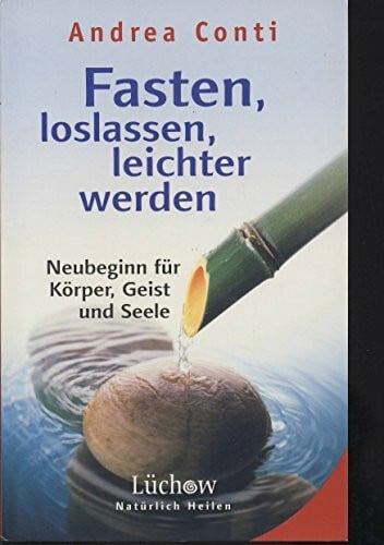 Fasten, loslassen, leichter werden. Neubeginn für Körper, Geist und Seele