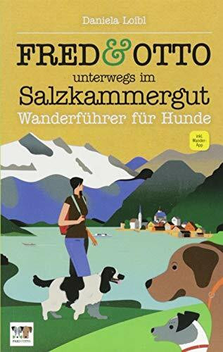 FRED & OTTO unterwegs im Salzkammergut: Wanderführer für Hunde