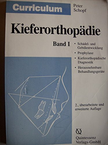Curriculum Kieferorthopädie, 2 Bde., Bd.1, Schädelentwicklung und Gebißentwicklung, Prophylaxe, Kieferorthopädische Diagnostik, Herausnehmbare Behandlungsgeräte