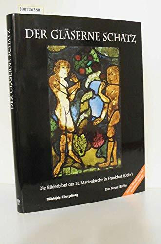 Der gläserne Schatz: Die Bilderbibel der St. Marienkirche in Frankfurt (Oder)