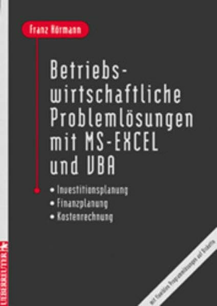 Betriebswirtschaftliche Problemlösungen mit MS-Excel und VBA: Investitionsplanung - Finanzplanung - Kostenrechnung. Mit flexiblen Problemlösungen auf Diskette