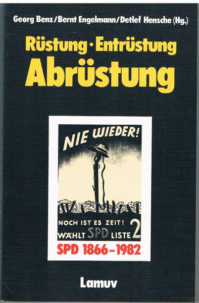 Rüstung, Entrüstung, Abrüstung. SPD 1866 - 1982.