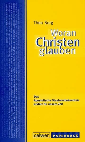 Woran Christen glauben: Das Apostolische Glaubensbekenntnis erklärt für unsere Zeit (calwer paperback)