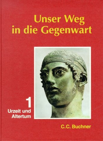 Unser Weg in die Gegenwart, Neubearbeitung, Bd.1, Urzeit und Altertum