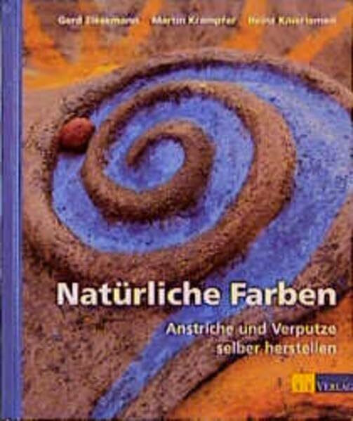 Natürliche Farben - Anstriche und Verputze selber herstellen (Bauen und Oekologie)