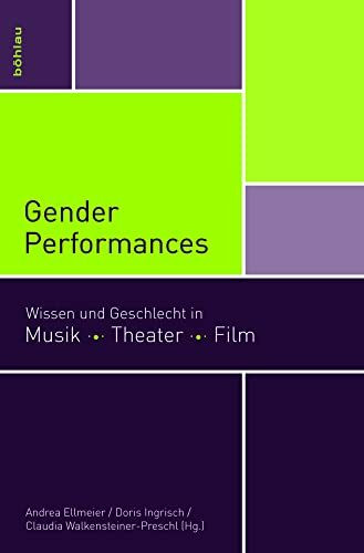 Gender Performances: Wissen und Geschlecht in Musik. Theater. Film (mdw Gender Wissen)
