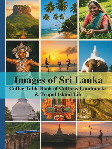 Images of Sri Lanka: A Coffee Table Book of Culture, Landmarks, Island Life & Beaches: A High-Quality Stunning Photo Book for Gift, Tourists, Hotels, Island Lovers & Travel Inspiration