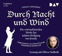Durch Nacht und Wind. Die criminalistischen Werke des Johann Wolfgang von Goethe. Aufgezeichnet von