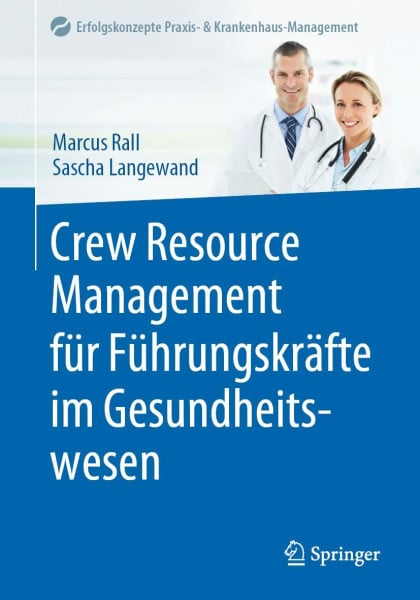 Crew Resource Management für Führungskräfte im Gesundheitswesen (Erfolgskonzepte Praxis- & Krankenhaus-Management)