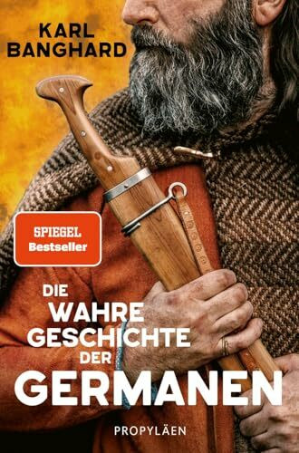 Die wahre Geschichte der Germanen: Die faszinierende Lebenswelt der Germanen jenseits von Mythos und völkischer Ideologie