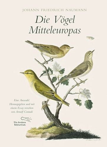 Die Vögel Mitteleuropas: Eine Auswahl. Herausgegeben und mit einem Essay versehen von Arnulf Conradi (Foliobände der Anderen Bibliothek, Band 8) Die Vögel Mitteleuropas: Eine Auswahl. Herausgegeben und mit einem Essay versehen von Arnulf Conradi (Foliobände der Anderen Bibliothek, Band 8)