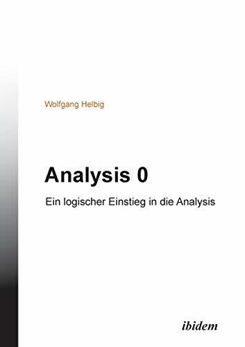 Analysis 0: Ein logischer Einstieg in die Analysis