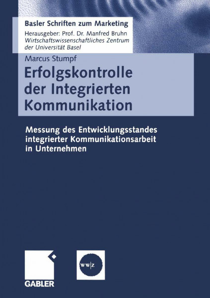 Erfolgskontrolle der Integrierten Kommunikation: Messung des Entwicklungsstandes integrierter Kommunikationsarbeit in Unternehmen (Basler Schriften ... (Basler Schriften zum Marketing, 15, Band 15)