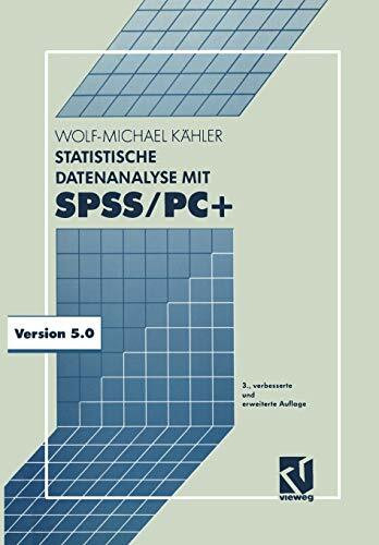 Statistische Datenanalyse mit Spss/Pc+: Eine Einführung In Grundlagen Und Anwendung (German Edition)