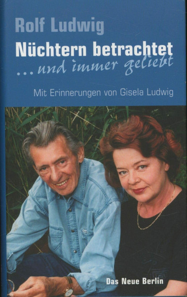 Nüchtern betrachtet: ... und immer geliebt. Mit Erinnerungen von Gisela Ludwig