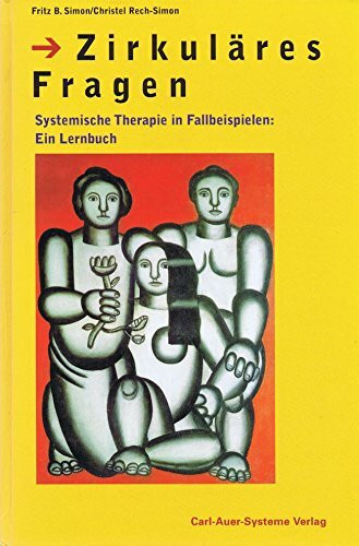 Zirkuläres Fragen. Systemische Therapie in Fallbeispielen: Ein Lernbuch.