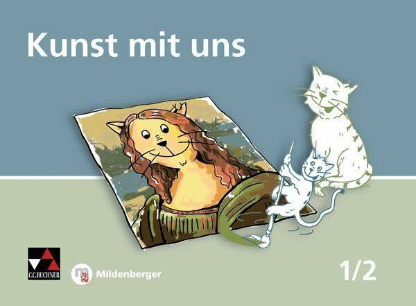 Kunst mit uns / Kunst mit uns 1/2: Unterrichtswerk für Kunst in der Grundschule: Unterrichtswerk für Kunst an der Grundschule (Kunst mit uns: Unterrichtswerk für Kunst in der Grundschule)