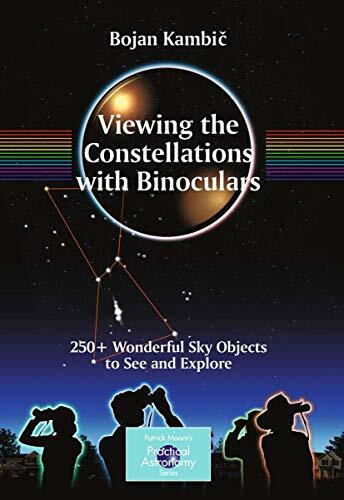 Viewing the Constellations with Binoculars: 250+ Wonderful Sky Objects to See and Explore (The Patrick Moore Practical Astronomy Series)