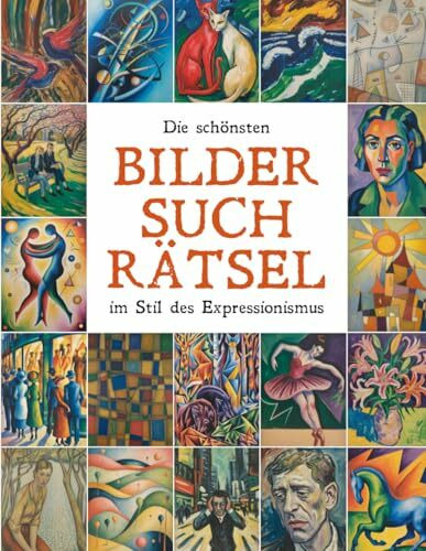 Die schönsten Bildersuchrätsel im Stil des Expressionismus: Finde den Fehler - 55 bezaubernde Motive in Original & Fälschung